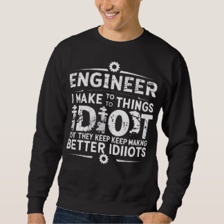 Funny Engineering Gift for Men WomenI Try To Make Sweatshirt