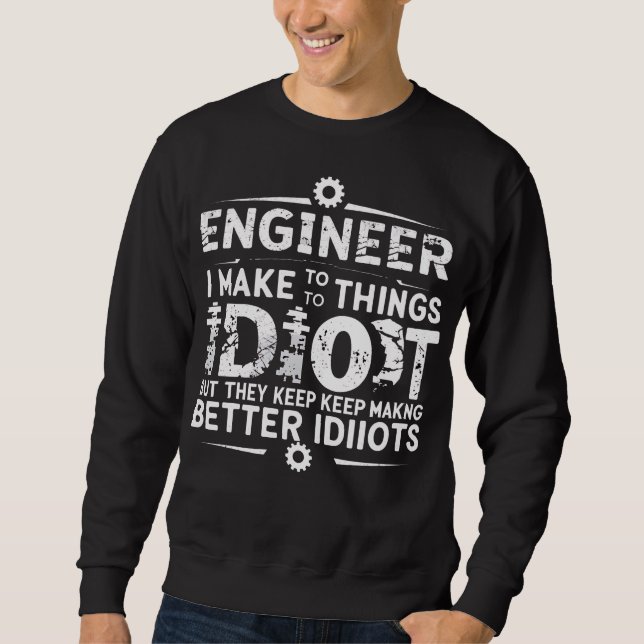 Funny Engineering Gift for Men WomenI Try To Make  Sweatshirt (Front)