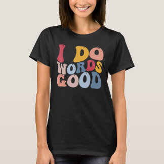 Funny English Literature Grammar I Do Words Good T-Shirt