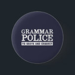 Funny English Teacher Grammar Police 2 Inch Round Button<br><div class="desc">Grammar police. To serve and correct. Funny and humourous design for English teacher, college professor. This cool and fun merchandise is great for student, copywriter, author or editor who can't afford to make grammar mistakes. Perfect for Teacher's Day. Great Christmas gift and birthday present for those who love humour, sarcasm,...</div>