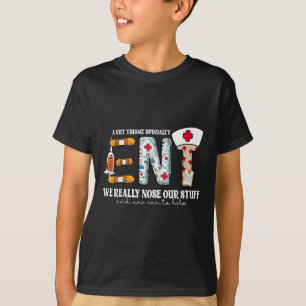 Funny Ent Nurse Ear Nose Throat We Really Nose Our T-Shirt