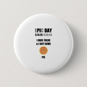 Funny Epic Pi Day- I Was There & I Got Some Pie 2 Inch Round Button