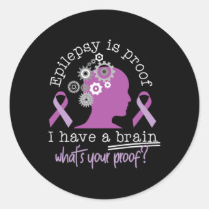 Funny Epilepsy Awareness Is Proof I Have A Brain R Classic Round Sticker