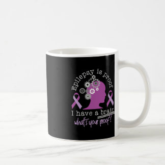 Funny Epilepsy Awareness Is Proof I Have A Brain R Coffee Mug
