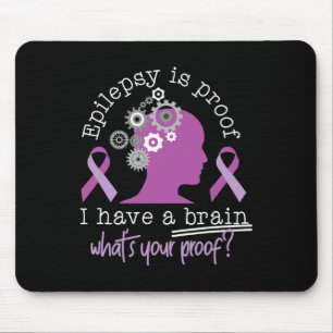 Funny Epilepsy Awareness Is Proof I Have A Brain R Mouse Pad