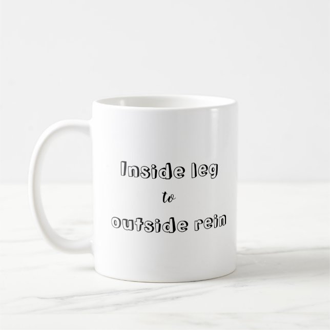 Funny equestrian Inside leg to Outside Rein Horse Coffee Mug (Left)