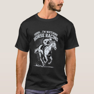 Funny Equestrian Shhh I'm Watching Horse Racing T-Shirt