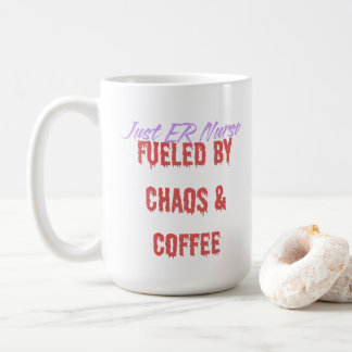 Funny ER Nurse Fuelled By Chaos and Coffee Mug