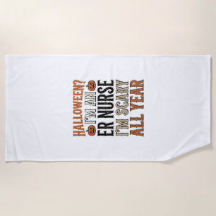 Funny ER Nurse Halloween Scary All Year Shirt Desi Beach Towel
