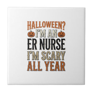 Funny ER Nurse Halloween Scary All Year Shirt Desi Tile