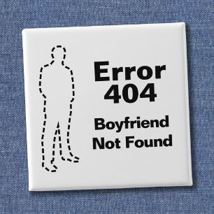 Funny Error 404 Message - Boyfriend Not Found 2 Inch Square Button