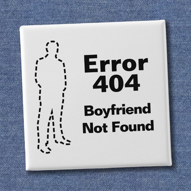 Funny Error 404 Message - Boyfriend Not Found 2 Inch Square Button (Creator Uploaded)