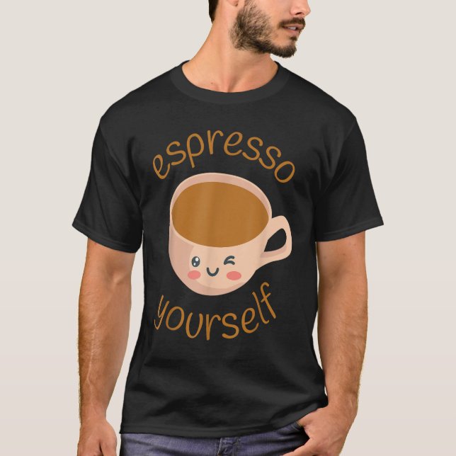 Funny Espresso Yourself Coffee T-Shirt (Front)