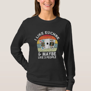 Funny Euchre Player Card Game Like Euchre & Maybe  T-Shirt