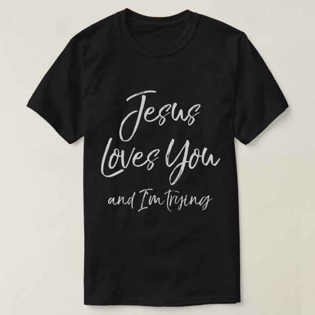 Funny Evangelism Gift Sarcasm Jesus Loves You and  T-Shirt (Design Front)