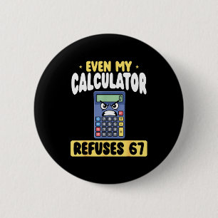 Funny Even Calculator Refuses 67 Math 2 Inch Round Button