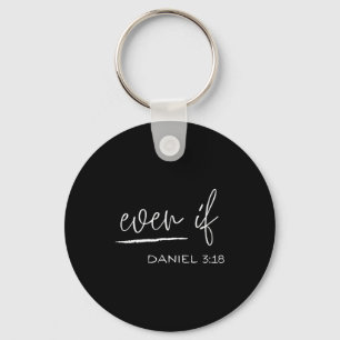 Funny Even If Daniel 3_18 Christian Religious  Keychain