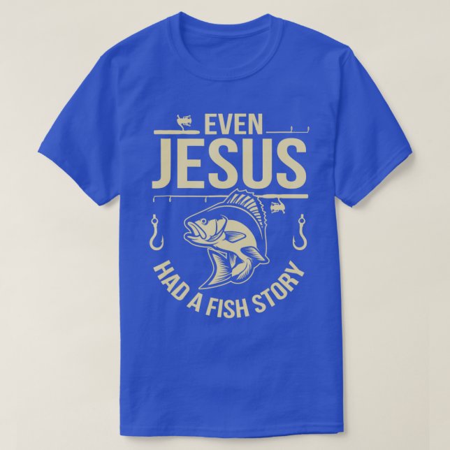 Funny Even Jesus Had A Fish Story Church T-Shirt (Design Front)