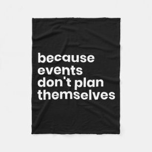 Funny Event Planner Gift Because Events Dont Plan Fleece Blanket