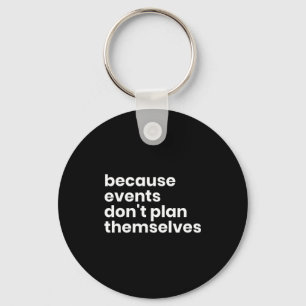 Funny Event Planner Gift Because Events Dont Plan Keychain