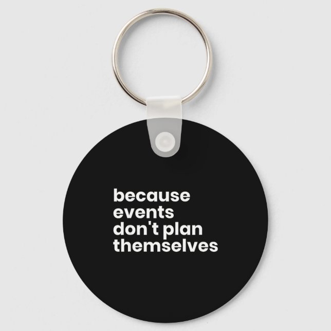 Funny Event Planner Gift Because Events Dont Plan  Keychain (Front)