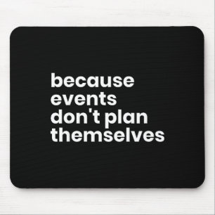 Funny Event Planner Gift Because Events Dont Plan  Mouse Pad