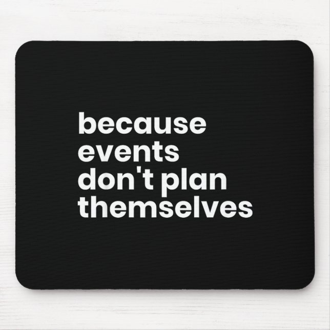 Funny Event Planner Gift Because Events Dont Plan  Mouse Pad (Front)