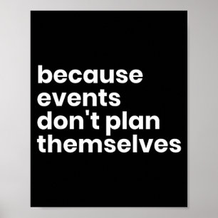 Funny Event Planner Gift Because Events Dont Plan Poster