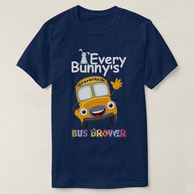 Funny Every Bunnyx27s Favourite Bus Driver Happy E T-Shirt (Design Front)
