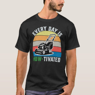 Funny Every Day Is Mow-tivated Lawnmower Lawn Care T-Shirt