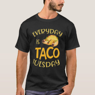 Funny Everyday Is Taco Tuesday Mexican Cinco De Ma T-Shirt