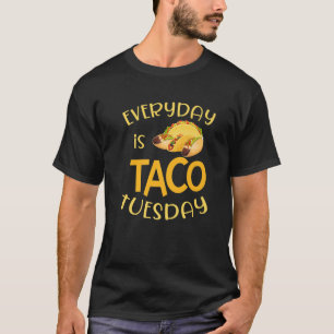 Funny Everyday Is Taco Tuesday Mexican Cinco De Ma T-Shirt