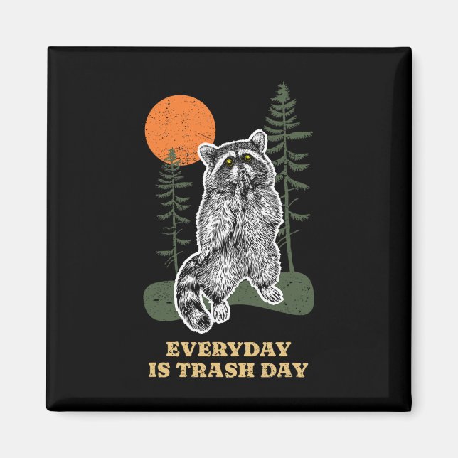 Funny Everyday Is Trash Day Raccoon Trash Animal R Magnet (Front)