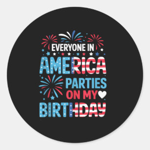 Funny Everyone In America Parties On My Birthday 4 Classic Round Sticker