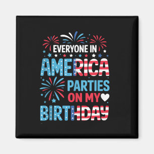 Funny Everyone In America Parties On My Birthday 4 Magnet