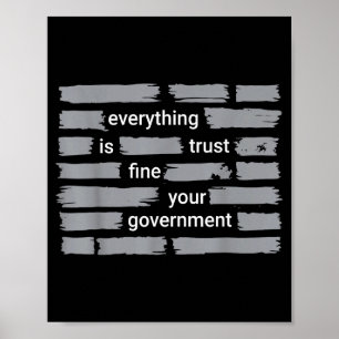 Funny everything fine trust your government humor poster