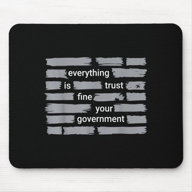 Funny everything fine trust your government humour mouse pad (Front)