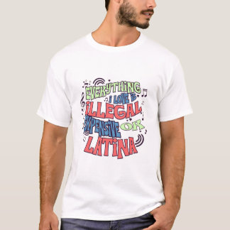 Funny Everything I Love Is Illegal Quote IdT-Shirt T-Shirt