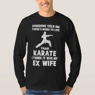 Funny Ex-Wife Quote Tee: Life Beyond Karate<br> T-Shirt