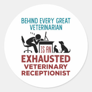 Funny Exhausted Veterinary Receptionist Classic Round Sticker