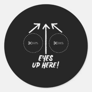 Funny Eyes Up Here With Cut Out For S Joke Quotes  Classic Round Sticker