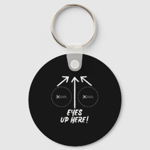 Funny Eyes Up Here With Cut Out For S Joke Quotes  Keychain