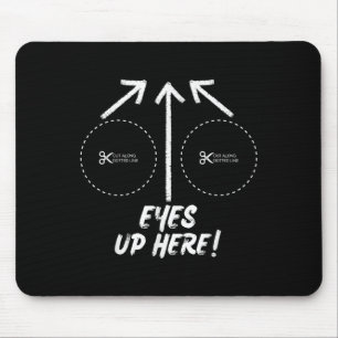 Funny Eyes Up Here With Cut Out For S Joke Quotes Mouse Pad