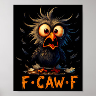 Funny F-caw-f Black Crow Fcawf Humor Quote Bird Me Poster