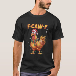 Funny F Caw F Chicken Christmas Screaming Rooster  T-Shirt