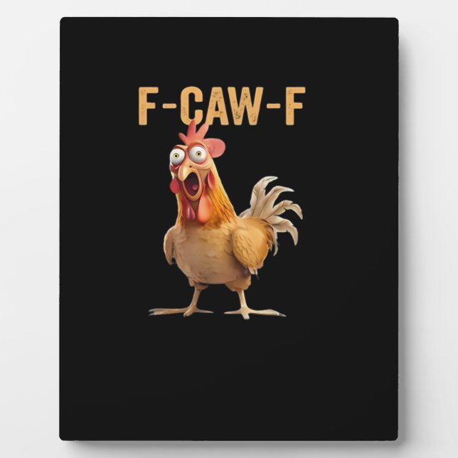 Funny F-Caw-F Chicken F-Caw-F Chicken Funny Trendy Plaque (Front)