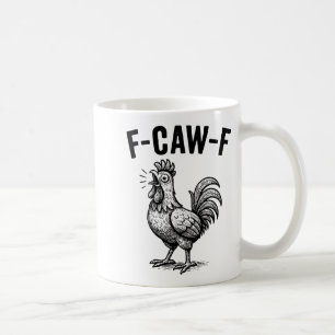 Funny F-caw-f Chicken Graphic Sarcastic Bird  Coffee Mug