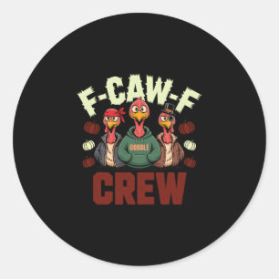 Funny F-caw-f Crew Turkey Thanksgiving Matching Co Classic Round Sticker