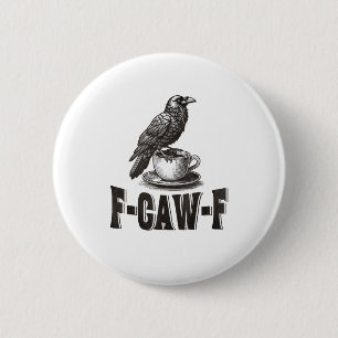 Funny F-Caw-F Crow Coffee Adult Humor  2 Inch Round Button