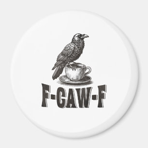Funny F-Caw-F Crow Coffee Adult Humor  Magnet
